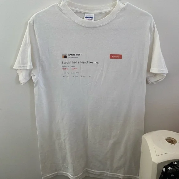Tops I Wish I Had A Friend Like Me Kanye West Tweet Tshirt